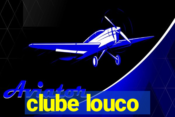 clube louco